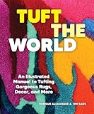 Tuft the World: An Illustrated Manual to Tufting Gorgeous Rugs, Decor, and More