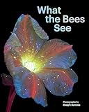 What the Bees See: A Honeybee's Eye View of the World