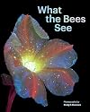 What the Bees See: A Honeybee's Eye View of the World