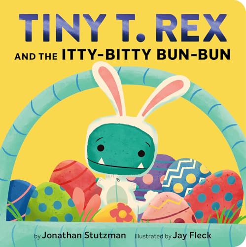 Tiny T. Rex and the Itty-Bitty Bun-Bun / by Stutzman, Jonathan