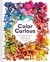 Color Curious : find color inspiration all around you for art, design, and life