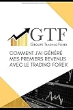 Comment J'ai G%C3%A9n%C3%A9r%C3%A9 Mes Premiers Revenus Avec Le Trading Forex: Apprenez La Strat%C3%A9gie Qui M'a Permis D'%C3%AAtre Rentable