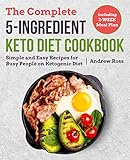 The Complete 5ingredient Keto Diet Cookbook Simple And Easy Recipes For Busy People On Ketogenic Diet With 2week Meal Plan