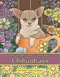 Adult Color By Numbers Coloring Book Of Chihuahuas Chihuahuas Color By Number Coloring Book For Adults For Stress Relief And Relaxation