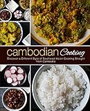 Cambodian Cooking Discover A Different Style Of Southeast Asian Cooking Straight From Cambodia 2nd Edition