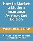 How To Market A Modern Insurance Agency 2nd Edition New School And Old School Marketing Systems