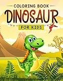 Dinosaur Coloring For Kids The Fun Prehistoric Coloring Book For Children Of All Ages
