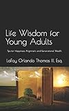 Life Wisdom For Young Adults Tips For Happiness Alignment And Generational Wealth