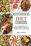 Mediterranean Diet Cookbook The Complete Mediterranean Cookbook For Beginners With Easy And Flavorful Recipes For Healthy Living Heart Healthy Cookbook Mediterranean Diet For Beginners