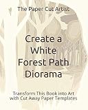 Create A White Forest Path Diorama Transform This Book Into Art With Cut Away Paper Templates