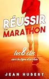 R%C3%A9ussir Son Marathon: Les 8 Cl%C3%A9s Vers La Ligne D'arriv%C3%A9e
