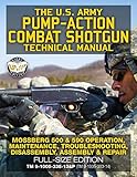 The Us Army Pumpaction Combat Shotgun Technical Manual Mossberg 500 590 Operation Maintenance Troubleshooting Disassembly Assembly Repair Tm 9100533813p Tm 9100530314