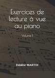 Exercices De Lecture %C3%A0 Vue Au Piano %E2%80%94 Volume 1: Apprenez %C3%A0 Lire Facilement Vos Partitions De Piano