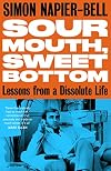 Sour Mouth, Sweet Bottom: Lessons from a Dissolute Life