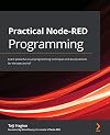 Practical Node-RED Programming: Learn powerful visual programming techniques and best practices for the web and IoT
