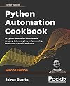 Python Automation Cookbook: Explore the world of automation using Python recipes that will enhance your skills
