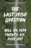 The Last Irish Question: Will Six into Twenty-Six Ever Go?
