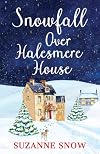 Snowfall Over Halesmere House: A gorgeously festive and uplifting romance: 1 (Love in the Lakes)