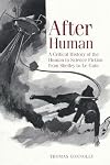 After Human: A Critical History of the Human in Science Fiction from Shelley to Le Guin (Liverpool Science Fiction Texts and Studies LUP)