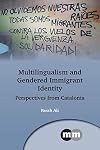Multilingualism and Gendered Immigrant Identity: Perspectives from Catalonia (Multilingual Matters, 174)