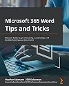 Microsoft 365 Word Tips and Tricks: Discover better ways of creating, customizing, and troubleshooting your documents