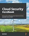 Cloud Security Handbook: Find out how to effectively secure cloud environments using AWS, Azure, and GCP