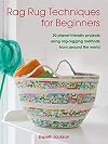 Rag Rug Techniques for Beginners: 30 planet-friendly projects using rag-rugging methods from around the world