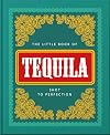 The Little Book of Tequila: Shot to Perfection (The Little Books of Food & Drink, 5)
