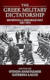 The Greek Military Dictatorship: Revisiting a Troubled Past, 1967–1974
