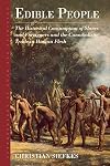 Edible People: The Historical Consumption of Slaves and Foreigners and the Cannibalistic Trade in Human Flesh (Anthropology of Food & Nutrition Book 11)