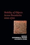 Mobility of Objects Across Boundaries 1000-1700 (Exeter Studies in Medieval Europe)