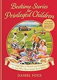 Bedtime Stories for Privileged Children: Charming tales of wealth and entitlement for tots who were simply born better