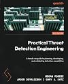 Practical Threat Detection Engineering: A hands-on guide to planning, developing, and validating detection capabilities