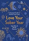 Love Your Sober Year: A Seasonal Guide to Alcohol-Free Living
