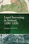 Land Surveying in Ireland, 1690-1830: A History
