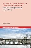 From Carrigdrumruske to Carrick-on-Shannon: the St George estate, 1613-1864