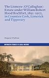 The Lismore (O’Callaghan) estate under William Robert Hood Rochfort, 1891-1902, in Counties Cork, Limerick and Tipperary