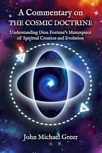 A Commentary on 'The Cosmic Doctrine': Understanding Dion Fortune’s Masterpiece of Spiritual Creation and Evolution cover