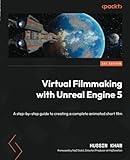 Virtual Filmmaking with Unreal Engine 5: A step-by-step guide to creating a complete animated short film