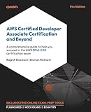 AWS Certified Developer Associate Certification and Beyond: A comprehensive guide to help you succeed in th...