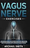 Vagus Nerve Exercises: This Guide Will Teach You the Secrets to Activate Your Natural Healing Power Through Vagus Nerve Stimulation. Improve Your ... Overcome Anxiety, Depression, Trauma and More