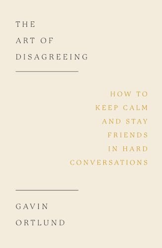 Cover of The Art of Disagreeing: How to Keep Calm and Stay Friends in Hard Conversations
