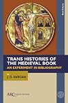 Trans Histories of the Medieval Book: An Experiment in Bibliography (Book Cultures, Medieval to Modern)