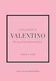 Little Book of Valentino: The story of the iconic fashion house (Little Books of Fashion)