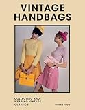 Vintage Handbags: Collecting and wearing designer classics (Welbeck Vintage)