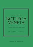 Little Book of Bottega Veneta: The story of the iconic fashion house (Little Books of Fashion)