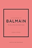 Little Book of Balmain: The story of the iconic fashion house (Little Books of Fashion)
