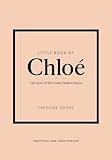 Little Book of Chloé: The story of the iconic brand (Little Books of Fashion)