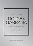 Little Book of Dolce & Gabbana: The story of the iconic fashion house (Little Books of Fashion)