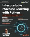 Interpretable Machine Learning with Python - Second Edition: Build explainable, fair, and robust high-performance models with hands-on, real-world examples